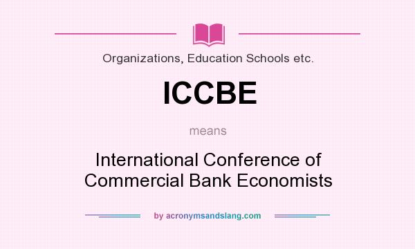 What does ICCBE mean? It stands for International Conference of Commercial Bank Economists