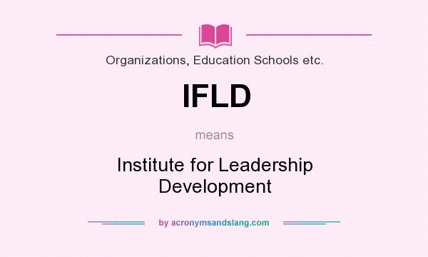 What does IFLD mean? It stands for Institute for Leadership Development