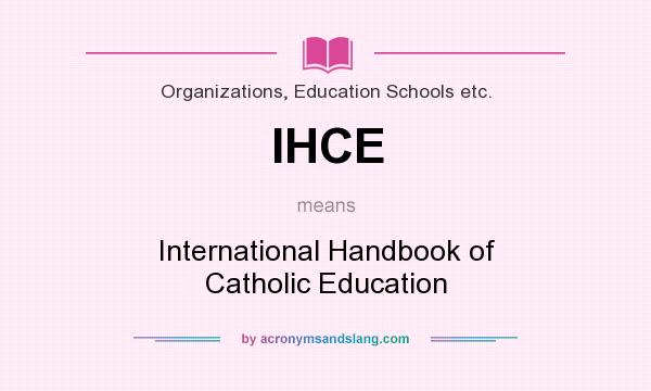 What does IHCE mean? It stands for International Handbook of Catholic Education