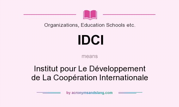What does IDCI mean? It stands for Institut pour Le Développement de La Coopération Internationale