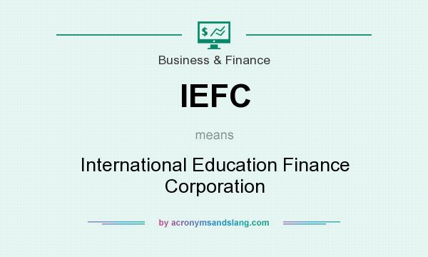 What does IEFC mean? It stands for International Education Finance Corporation