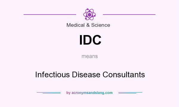 What does IDC mean? It stands for Infectious Disease Consultants