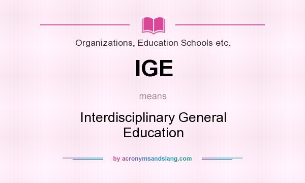 What does IGE mean? It stands for Interdisciplinary General Education
