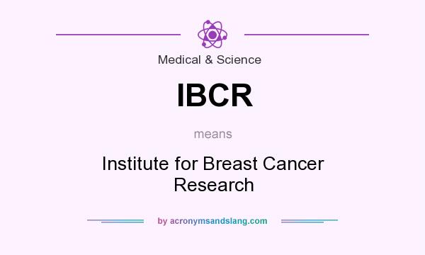 What does IBCR mean? It stands for Institute for Breast Cancer Research