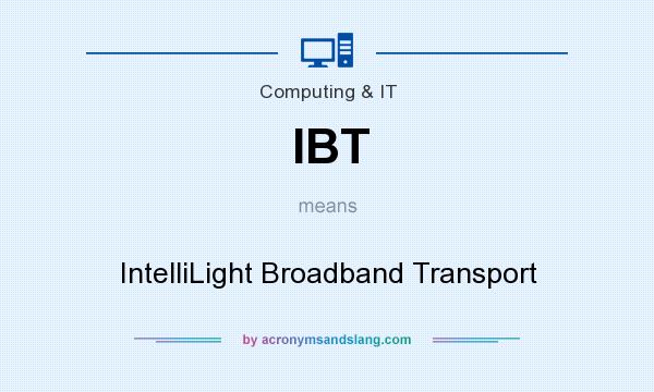 What does IBT mean? It stands for IntelliLight Broadband Transport