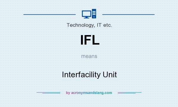 What does IFL mean? It stands for Interfacility Unit