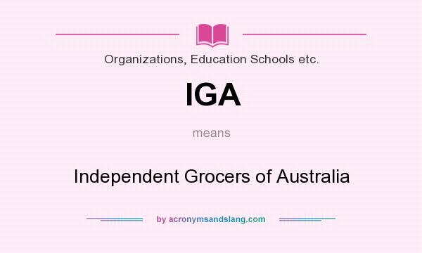 What does IGA mean? It stands for Independent Grocers of Australia