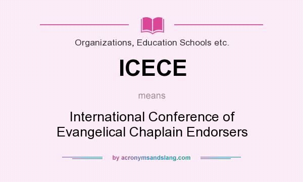 What does ICECE mean? It stands for International Conference of Evangelical Chaplain Endorsers