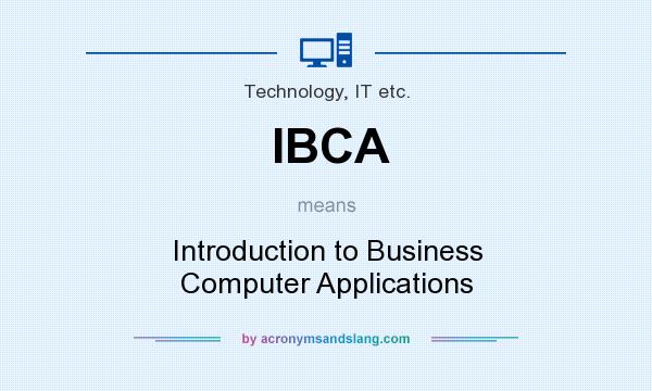 What does IBCA mean? It stands for Introduction to Business Computer Applications