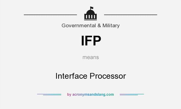 What does IFP mean? It stands for Interface Processor