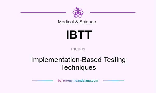 What does IBTT mean? It stands for Implementation-Based Testing Techniques