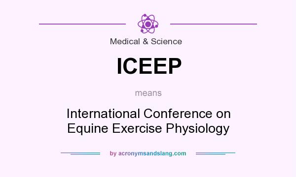 What does ICEEP mean? It stands for International Conference on Equine Exercise Physiology