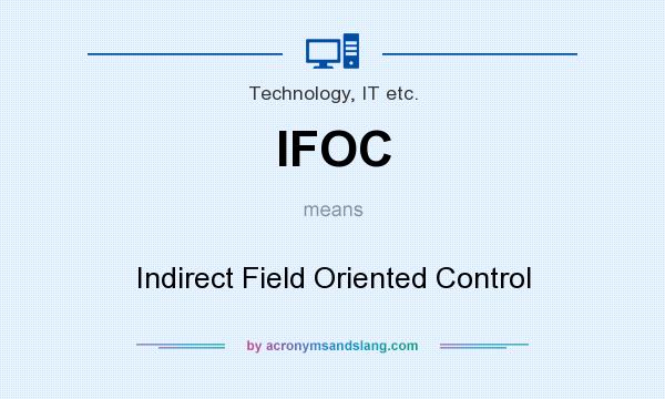 What does IFOC mean? It stands for Indirect Field Oriented Control