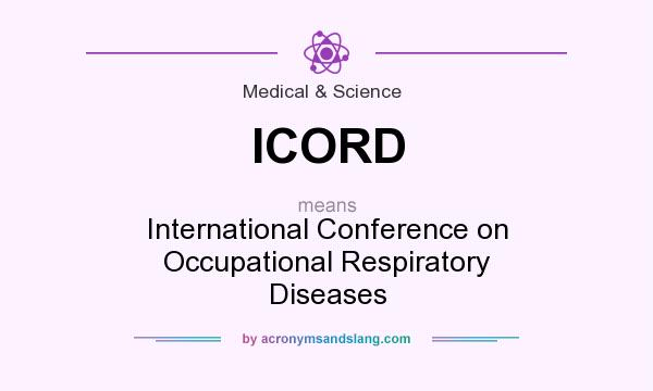 What does ICORD mean? It stands for International Conference on Occupational Respiratory Diseases