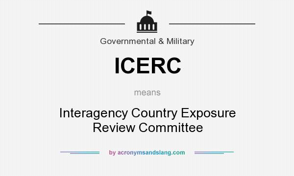What does ICERC mean? It stands for Interagency Country Exposure Review Committee