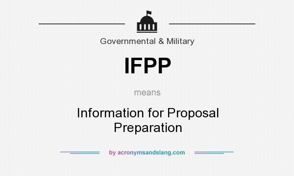 What does IFPP mean? It stands for Information for Proposal Preparation