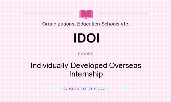 What does IDOI mean? It stands for Individually-Developed Overseas Internship