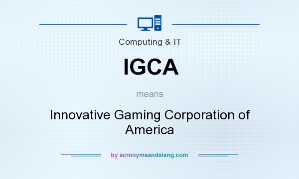 What does IGCA mean? It stands for Innovative Gaming Corporation of America