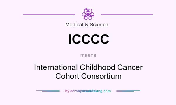 What does ICCCC mean? It stands for International Childhood Cancer Cohort Consortium