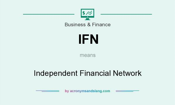 What does IFN mean? It stands for Independent Financial Network