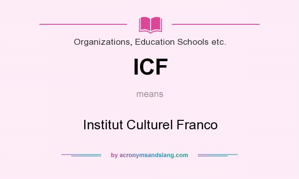 What does ICF mean? It stands for Institut Culturel Franco