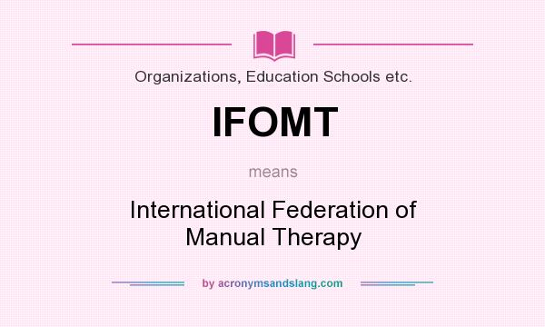 What does IFOMT mean? It stands for International Federation of Manual Therapy