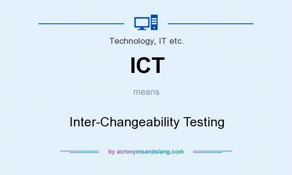 What does ICT mean? It stands for Inter-Changeability Testing