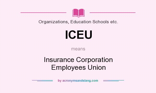 What does ICEU mean? It stands for Insurance Corporation Employees Union