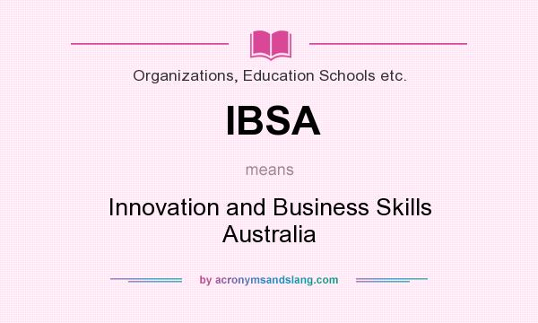 What does IBSA mean? It stands for Innovation and Business Skills Australia