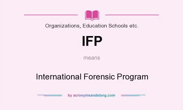 What does IFP mean? It stands for International Forensic Program