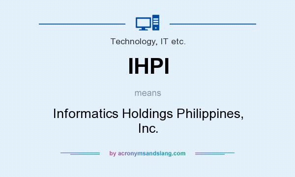 What does IHPI mean? It stands for Informatics Holdings Philippines, Inc.