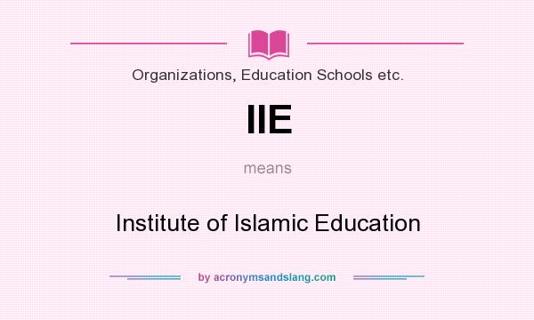 What does IIE mean? It stands for Institute of Islamic Education