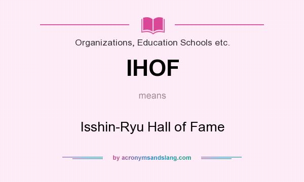 What does IHOF mean? It stands for Isshin-Ryu Hall of Fame