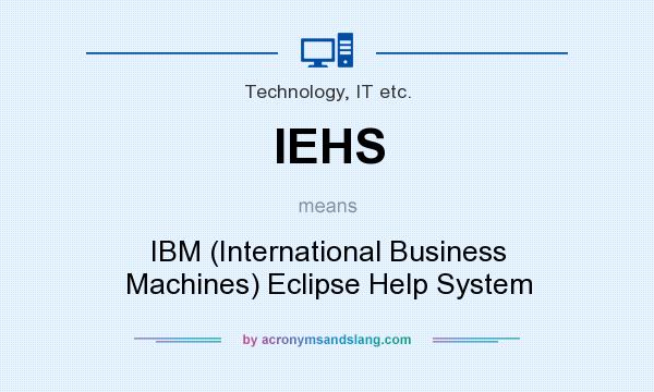 What does IEHS mean? It stands for IBM (International Business Machines) Eclipse Help System