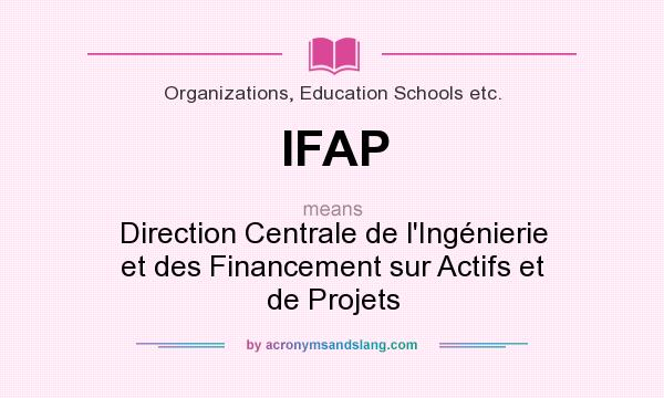 What does IFAP mean? It stands for Direction Centrale de l`Ingénierie et des Financement sur Actifs et de Projets