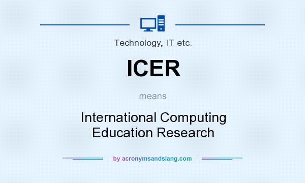What does ICER mean? It stands for International Computing Education Research