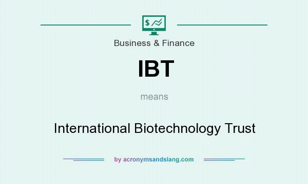 What does IBT mean? It stands for International Biotechnology Trust