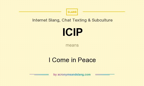 What does ICIP mean? It stands for I Come in Peace