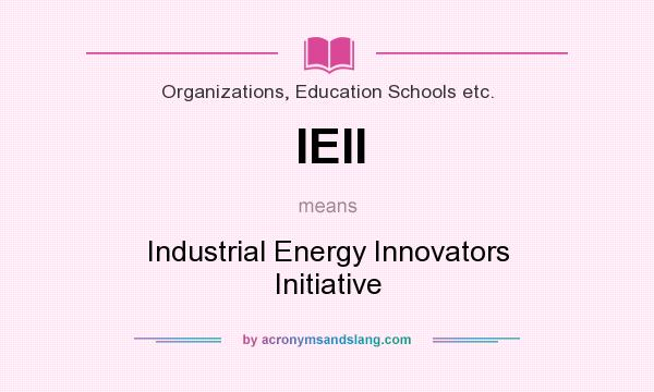 What does IEII mean? It stands for Industrial Energy Innovators Initiative