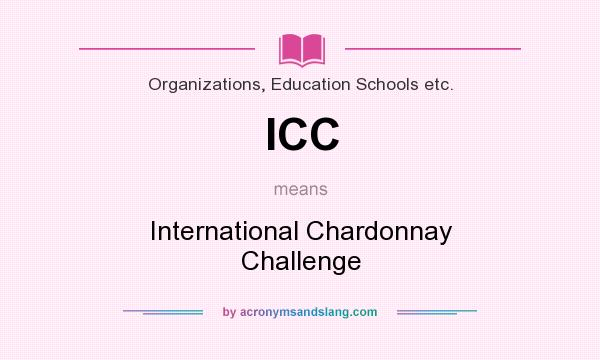 What does ICC mean? It stands for International Chardonnay Challenge