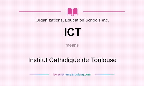 What does ICT mean? It stands for Institut Catholique de Toulouse