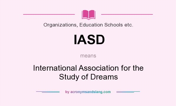 What does IASD mean? It stands for International Association for the Study of Dreams