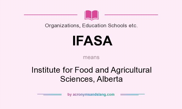 What does IFASA mean? It stands for Institute for Food and Agricultural Sciences, Alberta