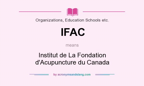 What does IFAC mean? It stands for Institut de La Fondation d`Acupuncture du Canada