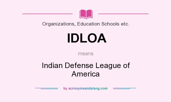 What does IDLOA mean? It stands for Indian Defense League of America