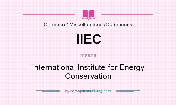 What does IIEC mean? It stands for International Institute for Energy Conservation