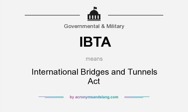 What does IBTA mean? It stands for International Bridges and Tunnels Act