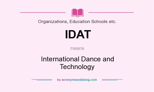 What does IDAT mean? It stands for International Dance and Technology
