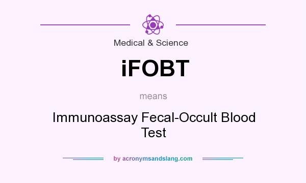 What does iFOBT mean? It stands for Immunoassay Fecal-Occult Blood Test