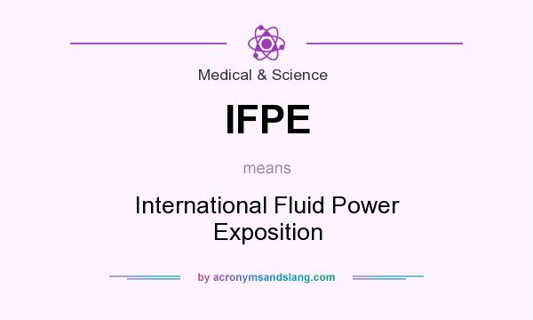 What does IFPE mean? It stands for International Fluid Power Exposition